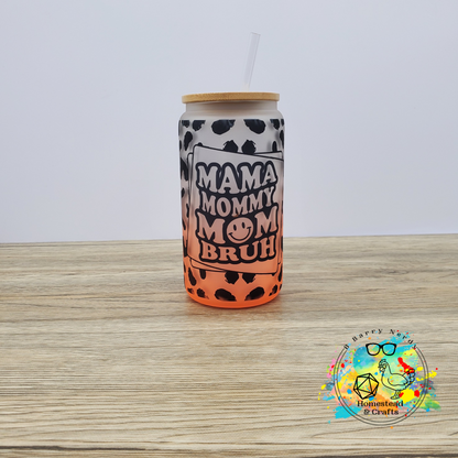 Mama, Mommy, Mom, Bruh, 16oz Sublimated Glass Can