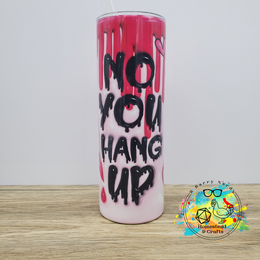 No You Hang Up, 20oz Sublimated Steel Tumbler