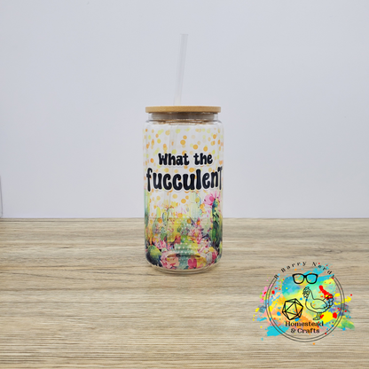 What the F*cculent, 16oz Sublimated Glass Can