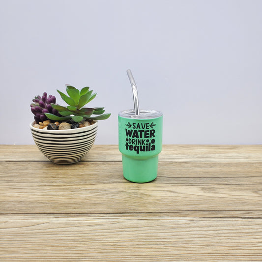 Save Water, Drink Tequila, 3oz Sublimated Steel Shot Glass