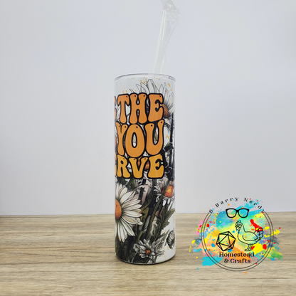 Have the Day You Deserve, 20 oz Sublimated Steel Tumbler