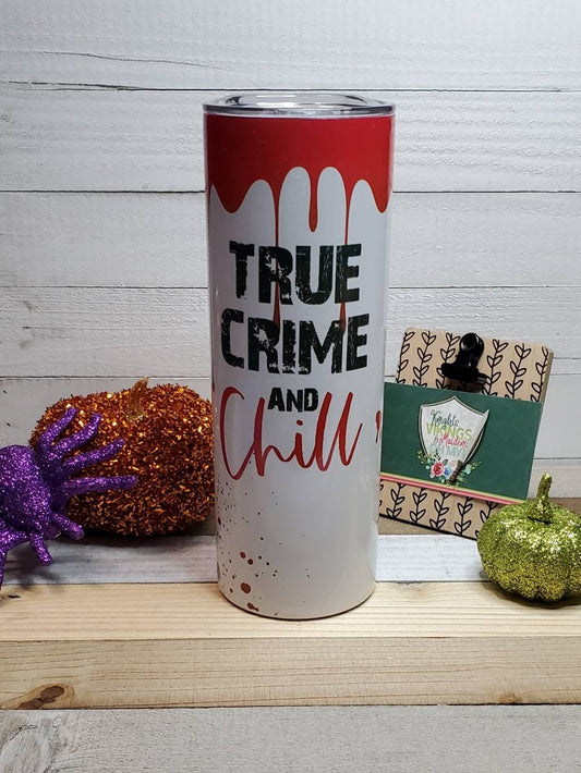 True Crime and Chill, 20 oz Sublimated Steel Tumbler