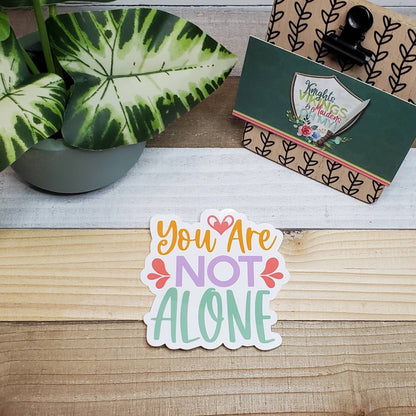 You are not Alone Die Cut Sticker, Tween Sticker, Mental Health, Empowerment,  Bullet Journal, Planning Stickers, Laptop Sticker