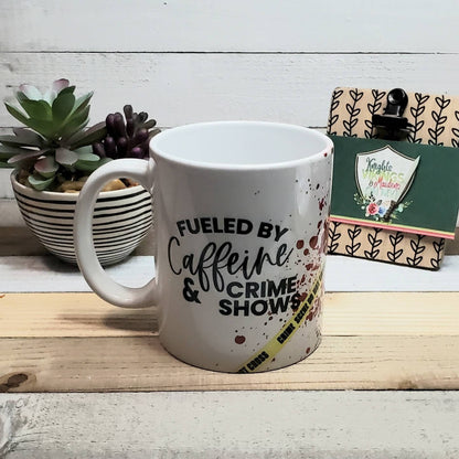 Fueled by Caffeine and Crime Shows, Your Choice in Mug Color and Size, True Crime, Documentaries, Coffee Lover, Coffee Mug, Gift for Friends