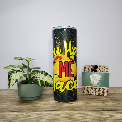 You had me at Tacos, 20oz Sublimated Steel Tumbler